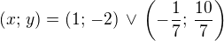 $(x;\,y)=(1;\,-2)\,\vee\,\left(-\frac 17;\,\frac{10}{7}\right)$