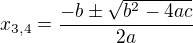 $x_{3,4}=\frac{-b\pm \sqrt{b^2-4ac}}{2a}$