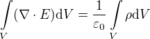 $\int\limits_V (\nabla \cdot E) \mbox{d}V = {1 \over \varepsilon_0} \int\limits_V \rho \mbox{d}V $