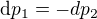 ${\mathrm{d} }p_1=-dp_2$