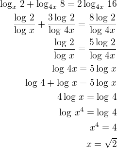 $\log_x\,2+\log_{4x}\,8=2\log_{4x}\,16\\\frac{\log\,2}{\log\,x}+\frac{3\log\,2}{\log\,4x}=\frac{8\log\,2}{\log\,4x}\\\frac{\log\,2}{\log\,x}=\frac{5\log\,2}{\log\,4x}\\\log\,4x=5\log\,x\\\log\,4+\log\,x=5\log\,x\\4\log\,x=\log\,4\\\log\,x^4=\log\,4\\x^4=4\\x=\sqrt2$