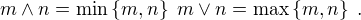 $m \wedge n = \mathrm{min}\{m,n\} \; m \vee n = \mathrm{max}\{m,n\} \; .$