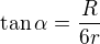 $\tan\alpha=\frac R{6r}$