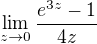 $\lim_{z\to0}\frac{e^{3z}-1}{4z}$