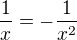 $\frac{1}{x} = -\frac{1}{x^2}$