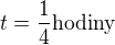 $t = \frac14 \text{hodiny}$