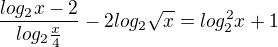 $\frac{log_{2}x-2}{log_{2}\frac{x}{4}}-2log_{2}\sqrt{x}=log_{2}^{2}x+1$