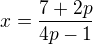 $x=\frac{7+2p}{4p-1}$