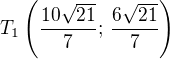 $T_1\left(\frac{10\sqrt{21}}{7};\,\frac{6\sqrt{21}}{7}\right)$