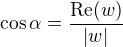 $\cos\alpha = \frac{\mathrm{Re}(w)}{|w|}$