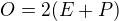 $O = 2(E+P)$