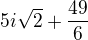 $5i\sqrt2+\frac{49}6 $