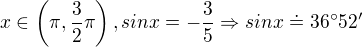$x\in \(\pi,\frac{3}{2}\pi\), sin x=-\frac{3}{5}\Rightarrow sinx\doteq 36�52'$