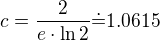 $c=\frac2{e\cdot\ln2}\dot=1.0615$