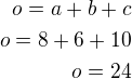 $o=a+b+c\\o=8+6+10\\o=24$