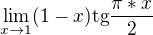 $\lim_{x\to1}(1-x)\text{tg}\frac{\pi *x}{2}$