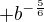 $+b^{-\frac56}$