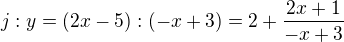$j:y=(2x-5):(-x+3)=2+\frac{2x+1}{-x+3}$