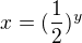 $x=(\frac {1}{2})^y$