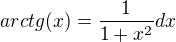 $arctg(x) = \frac{1}{1+x^{2}}dx$