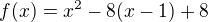 $f(x)=x^2-8(x-1)+8$