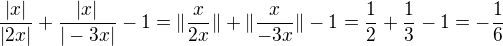 $\frac{|x|}{|2x|} + \frac{|x|}{|-3x|} - 1 = \| \frac{x}{2x} \| + \| \frac{x}{-3x} \| - 1 = \frac 12 + \frac 13 - 1 = -\frac 16$