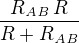 ${{R_{{\it AB}}\,R}\over{R+R_{{\it AB}}}}$