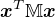 $\boldsymbol{x}^T\mathbb{M}\boldsymbol{x}$