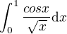 $\int_0^{1}\frac{cosx}{\sqrt{x}}\mathrm{d}x$