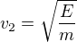 $v_2=\sqrt{\frac{E}{m}}$