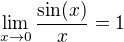 $\lim_{x\to0}\frac{\sin(x)}{x}=1$