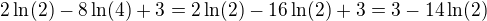 $2\ln (2)-8\ln (4)+3=2\ln( 2)-16\ln (2)+3=3-14\ln (2)$