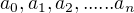 $a_{0}, a_{1}, a_{2}, ...... a_{n}$