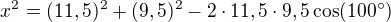 $x^2=(11,5)^2+(9,5)^2-2\cdot 11,5 \cdot 9,5 \cos (100^{\circ})$