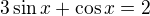 $3\sin x+\cos x=2$