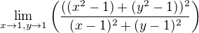 $\lim_{x\to 1,y\to 1}\(\frac{((x^2-1)+(y^2-1))^2}{(x-1)^2+(y-1)^2}\)$