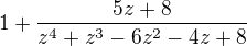 $1+\frac{5z+8}{z^4+z^3-6z^2-4z+8}$