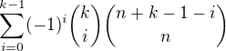 $\sum_{i=0}^{k-1}(-1)^i{k\choose i}{n+k-1-i\choose n}$