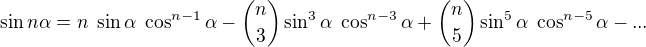 $\sin n\alpha =n\;\sin \alpha\;\cos ^{n-1}\alpha -{n \choose 3}\sin ^{3}\alpha \;\cos ^{n-3}\alpha+{n \choose 5}\sin ^{5}\alpha \;\cos ^{n-5}\alpha-...$
