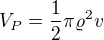 $V_{P}=\frac{1}{2}\pi \varrho ^{2}v$