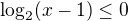 $\log_{2}(x-1)\le 0$