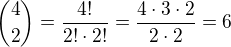 ${4\choose 2 }=\frac{4!}{2!\cdot2!}=\frac{4\cdot 3\cdot 2}{2\cdot2}=6$