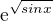 $\mathrm{e}^{\sqrt{sinx}}$