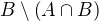 $B\setminus\(A\cap B\)$