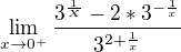 $\lim_{x\to0^{+}}{}\frac{3^{\frac{1}{X}}-2*3^{-\frac{1}{x}}}{3^{2+\frac{1}{x}}}$