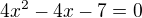 $4x^2-4x-7=0$
