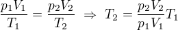 $\frac{p_1V_1}{T_1}=\frac{p_2V_2}{T_2}\ \Rightarrow \ T_2=\frac{p_2V_2}{p_1V_1}T_1$