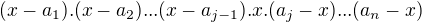 $(x-a_1).(x-a_2)...(x-a_{j-1}).x.(a_j-x)...(a_n-x)$