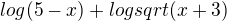 $log(5-x) + log sqrt(x+3)$