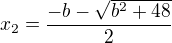 $x_{2}=\frac{-b-\sqrt{b^{2}+48}}{2}$